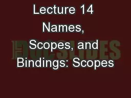 Lecture 14 Names, Scopes, and Bindings: Scopes