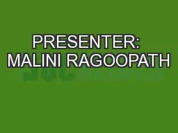 PRESENTER: MALINI RAGOOPATH