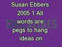 Susan Ebbers 2005 1 All words are pegs to hang ideas on