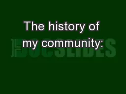 The history of my community: