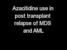 Azacitidine use in post transplant relapse of MDS and AML