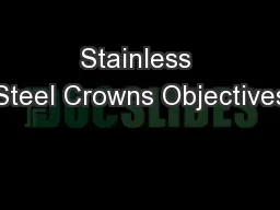 Stainless Steel Crowns Objectives