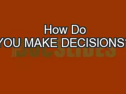   How Do YOU MAKE DECISIONS?