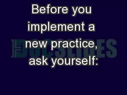 Before you implement a new practice, ask yourself: