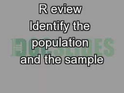 R eview Identify the population and the sample