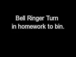 Bell Ringer Turn in homework to bin.