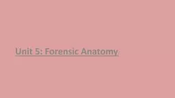 Unit 5: Forensic Anatomy