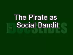 The Pirate as  Social Bandit