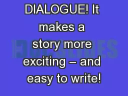 DIALOGUE! It makes a story more exciting – and easy to write!