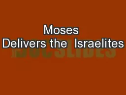 Moses Delivers the  Israelites