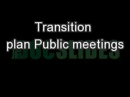Transition plan Public meetings