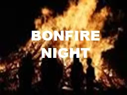 BONFIRE NIGHT In Great Britain, Bonfire Night is associated with the tradition of celebrating the f