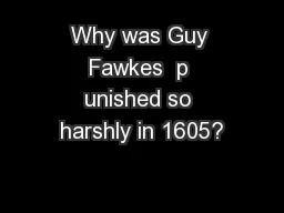 Why was Guy Fawkes  p unished so harshly in 1605?