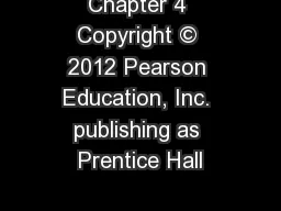 Chapter 4 Copyright © 2012 Pearson Education, Inc. publishing as Prentice Hall