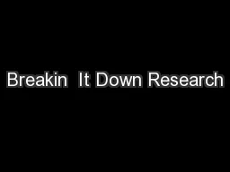 Breakin  It Down Research