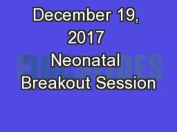 December 19, 2017 Neonatal Breakout Session