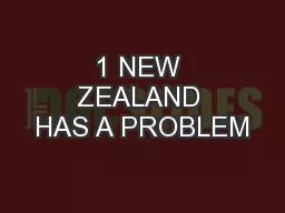 1 NEW ZEALAND HAS A PROBLEM
