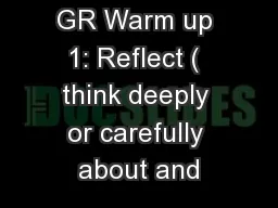 GR Warm up 1: Reflect ( think deeply or carefully about and