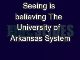Seeing is believing The University of Arkansas System