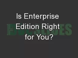 Is Enterprise Edition Right for You?