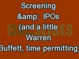 Screening &  IPOs (and a little Warren Buffett, time permitting)