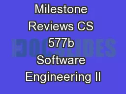 Milestone Reviews CS 577b Software Engineering II