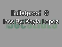 Bulletproof  G lass By: Kayla Lopez