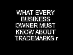 WHAT EVERY BUSINESS OWNER MUST KNOW ABOUT TRADEMARKS r