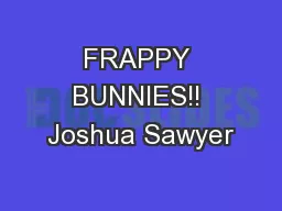 FRAPPY BUNNIES!! Joshua Sawyer
