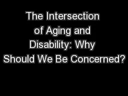 The Intersection of Aging and Disability: Why Should We Be Concerned?