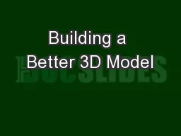 Building a Better 3D Model