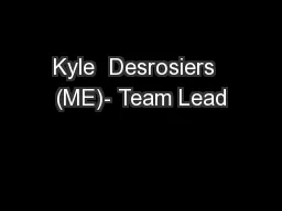 Kyle  Desrosiers  (ME)- Team Lead