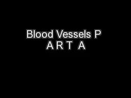 Blood Vessels P A R T  A
