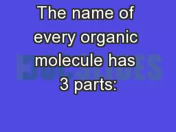 The name of every organic molecule has 3 parts: