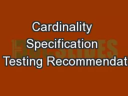 Cardinality Specification and Testing Recommendations