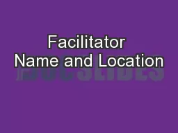 Facilitator Name and Location
