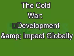 The Cold War:  	Development & Impact Globally
