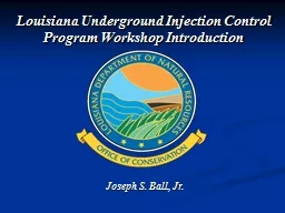 Joseph S. Ball, Jr. Louisiana Underground Injection Control Program Workshop Introduction