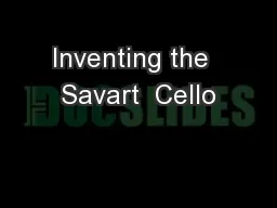 Inventing the  Savart  Cello