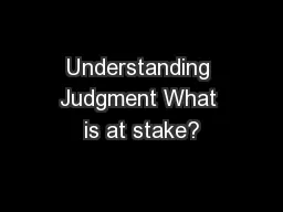 Understanding Judgment What is at stake?