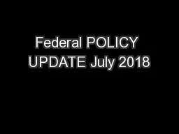 Federal POLICY UPDATE July 2018
