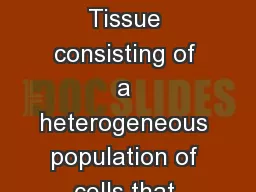 CANCER Definition: Tissue consisting of a heterogeneous population of cells that differ