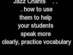 Jazz Chants    . .  . how to use them to help your students speak more clearly, practice