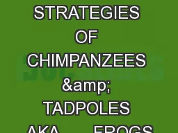 THE REPRODUCTIVE STRATEGIES OF CHIMPANZEES & TADPOLES AKA       FROGS