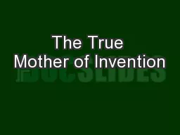 The True Mother of Invention