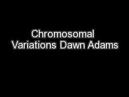 Chromosomal Variations Dawn Adams