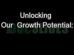 Unlocking Our  Growth Potential: