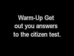 Warm-Up Get out you answers to the citizen test.