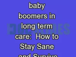 A guide to caring for baby boomers in long term care:  How to Stay Sane and Survive