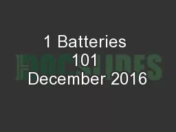 1 Batteries 101 December 2016